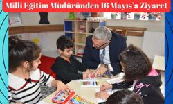 Milli Eğitim Müdüründen 16 Mayıs’a Ziyaret