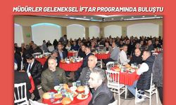 Müdürler Geleneksel İftar Programında Buluştu