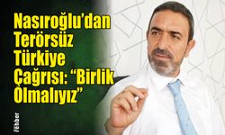 Nasıroğlu'dan Terörsüz Türkiye Çağrısı: "Birlik Olmalıyız"