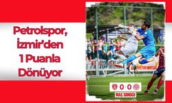 Petrolspor, İzmir’den 1 Puanla Dönüyor