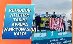 Petrol’ün Atletizm takımı Avrupa şampiyonasına kaldı