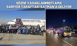 Sözde Yasaklanmıştı ama Sarıyer Taraftarı Batman’a Geliyor