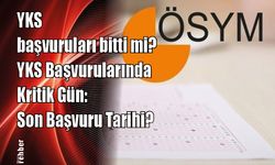 YKS başvuruları bitti mi? YKS Başvurularında Kritik Gün: Son Başvuru Tarihi?