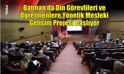Batman'da Din Görevlileri ve Öğretmenlere Yönelik Mesleki Gelişim Projesi Başlıyor