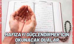 Hafızayı güçlendirmek için okunacak dualar