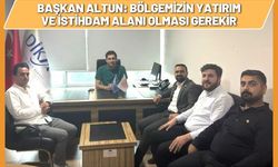 Başkan Altun: Bölgemizin yatırım ve istihdam alanı olması gerekir