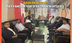 Başkan Altun: Hayvancılık OSB’si Batman’ın İhtiyacı