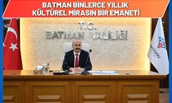 Batman Binlerce Yıllık Kültürel Mirasın Bir Emaneti