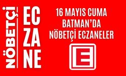 Batman nöbetçi eczaneler, 16 Mayıs Cuma nöbetçi eczane