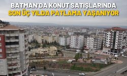 Batman’da Konut Satışlarında Son Üç Yılda Patlama Yaşanıyor