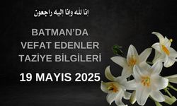 Batman'da Vefat Edenler ve Taziye Bilgileri – 19 Mayıs 2025
