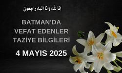 Batman'da Vefat Edenler ve Taziye Bilgileri – 4 Mayıs 2025