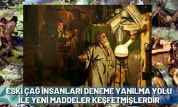 Eski çağ insanları deneme yanılma yolu ile yeni maddeler keşfetmişlerdir