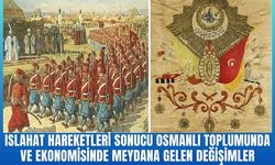 Islahat hareketleri sonucu Osmanlı toplumunda ve ekonomisinde meydana gelen değişimler