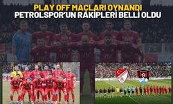 Play Off Maçları Oynandı Petrolspor’un Rakipleri Belli Oldu