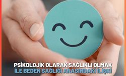 Psikolojik olarak sağlıklı olmak ile beden sağlığı arasındaki ilişki