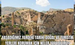 Yaşadığımız yerdeki tarihi doğal ve turistik yerleri korumak için neler yapabiliriz?