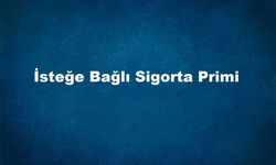 4a isteğe bağlı sigorta primi ne kadar?