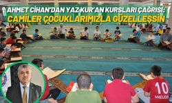 Ahmet Cihan’dan Yaz Kur’an Kursları Çağrısı: Camiler çocuklarımızla güzelleşsin