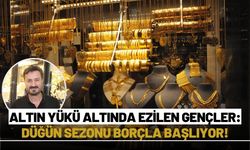 Altın Yükü Altında Ezilen Gençler: Düğün Sezonu Borçla Başlıyor!