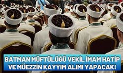 Batman Müftülüğü Vekil İmam Hatip ve Müezzin Kayyım Alımı Yapacak!