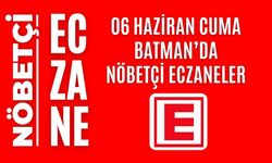 Batman nöbetçi eczaneler, 06 Haziran Cuma nöbetçi eczane