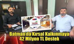 Batman’da Kırsal Kalkınmaya 42 Milyon TL Destek