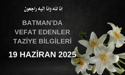 Batman'da Vefat Edenler ve Taziye Bilgileri – 19 Haziran 2025