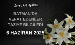 Batman'da Vefat Edenler ve Taziye Bilgileri – 6 Haziran 2025