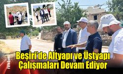 Beşiri'de Altyapı ve Üstyapı Çalışmaları Devam Ediyor