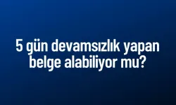 Devamsizlik 5 gun olursa belge alınır mı lise?