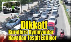 Dikkat! Kurallara Uymayanlar Havadan Tespit Ediliyor
