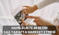 Hamilelikte bebeğin sağ tarafta hareket etmesi
