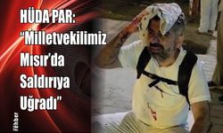 HÜDA PAR: “Milletvekilimiz Mısır’da Saldırıya Uğradı”