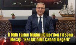 İl Milli Eğitim Müdürü Ciğer'den Yıl Sonu Mesajı: "Her Birinizin Çabası Değerli"