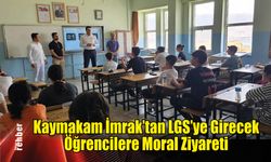Kaymakam İmrak'tan LGS'ye Girecek Öğrencilere Moral Ziyareti