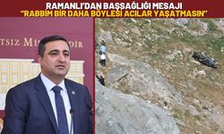 Ramanlı’dan Başsağlığı Mesajı: “Rabbim Bir Daha Böylesi Acılar Yaşatmasın”