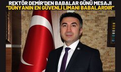Rektör Demir’den Babalar Günü Mesajı: “Dünyanın En Güvenli Limanı Babalardır”