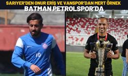 Sarıyer’den Onur Eriş ve Vanspor’dan Mert Örnek Batman Petrolspor’da