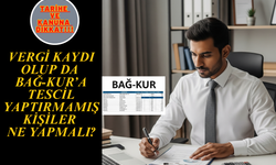 Vergi Kaydı Olup da Bağ-Kur’a Tescil Yaptırmamış Kişiler Ne Yapmalı?