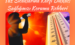 Yaz Sıcaklarına Karşı Dikkat! Sağlığınızı Koruma Rehberi