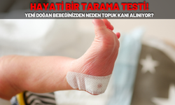 Yeni Doğan Bebeğinizden Neden Topuk Kanı Alınıyor? Hayati Bir Tarama Testi!