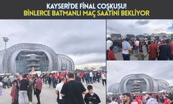 Kayseri'de Final Coşkusu! Binlerce Batmanlı Maç Saatini Bekliyor