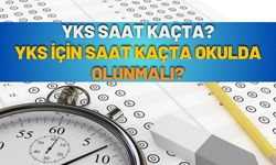YKS saat kaçta? YKS için saat kaçta okulda olunmalı?