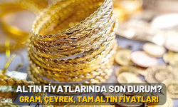 Altın fiyatlarında son durum? Gram, Çeyrek, Tam Altın Fiyatları