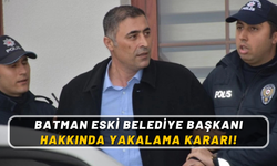 Batman Eski Belediye Başkanı Hakkında Yakalama Kararı!