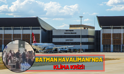 Batman Havalimanı’nda Klima Krizi!