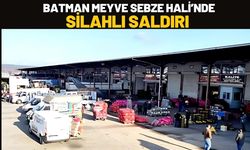 Batman Meyve Sebze Hali’nde Silahlı Saldırı