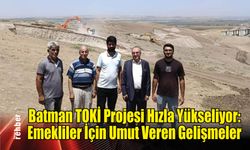 Batman TOKİ Projesi Hızla Yükseliyor: Emekliler İçin Umut Veren Gelişmeler