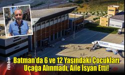 Batman’da 6 ve 12 Yaşındaki Çocukları Uçağa Alınmadı, Aile İsyan Etti!